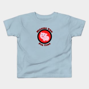 Missing You Pig Time - Pig Pun Kids T-Shirt